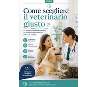 Come scegliere il veterinario giusto: La guida pratica per trovare un professionista competente, costruire un rapporto di fiducia e prendere decisioni ... tuo cane o gatto (Guide Pratiche AnimaliSOS)