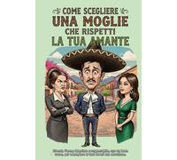 Come scegliere una moglie che rispetti la tua amante: Un tutorial messicano per diventare il MACHO della tua famiglia