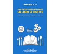 Come scrivere, pubblicare e vendere un libro di ricette: Guida al self-publishing su Amazon a costo zero (Comunicazione & Marketing del ristorante e dell'hotel)