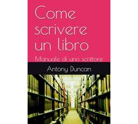 Come scrivere un libro: Manuale di uno scrittore