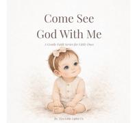 Come See God With Me: A Gentle Faith Series for Little Ones