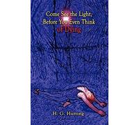 Come See the Light, Before You Even Think of Dying