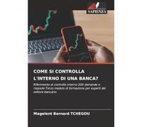 COME SI CONTROLLA L'INTERNO DI UNA BANCA?: Riferimento al controllo interno 200 domande e risposte Terzo modulo di formazione per esperti del settore bancario