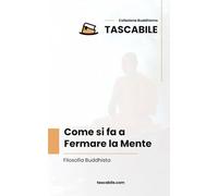 Come si fa a Fermare la Mente: Filosofia Buddhista (Tascabile - Buddhismo)