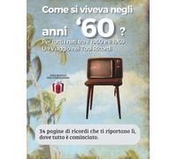 Come si viveva negli anni ’60?: Per tutti i nati tra il 1960 e il 1969. Un Viaggio nei Tuoi Ricordi