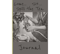 Come..Sit..Spill the Tea: Daily Journal, 6x9, lined pages, Reflection Journal, Gossip Journal, Gifts for her, mom, wife