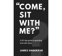 "Come, Sit With Me?": A 40-day guide to spending time with Jesus