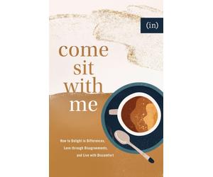 Come Sit with Me - How to Delight in Differences, Love through Disagreements, and Live with Discomfort