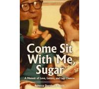 Come Sit with Me, Sugar: A Memoir of Love, Letters, and Last Chances