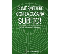 Come Smettere con la Cocaina Subito! (GlobalAddictionSolutions.org): Una guida di auto-aiuto per liberarti dalla dipendenza da crack, cocaina in polvere o metanfetamina (Italian edition)