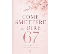 Come smettere di dire 67: Il metodo definitivo