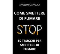 COME SMETTERE DI FUMARE: 50 Trucchi per Smettere di Fumare