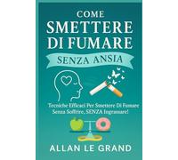 COME SMETTERE DI FUMARE SENZA ANSIA: Tecniche efficaci per smettere di fumare senza soffrire, SENZA ingrassare!: 3