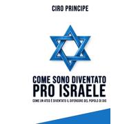 COME SONO DIVENTATO PRO ISRAELE: Come un ateo è diventato il difensiore del popolo di Dio
