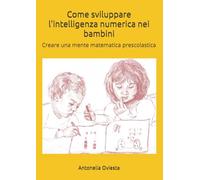 Come sviluppare l'intelligenza numerica nei bambini: Creare una mente matematica prescolastica