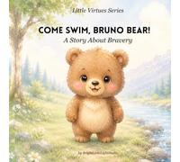 Come Swim, Bruno Bear!: A Story About Bravery (The Little Virtues Series)