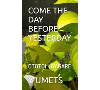 COME THE DAY BEFORE YESTERDAY: OTOTOI KIYAGARE
