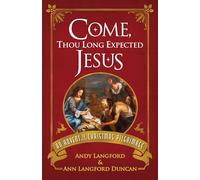 Come, Thou Long Expected Jesus: An Advent to Christmas Pilgrimage (Come, Thou Long Expected Jesus)