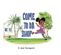 Come To Da Shop: An Island Mom and Pop Shop Adventure, A Bahamas Once Upon A Time