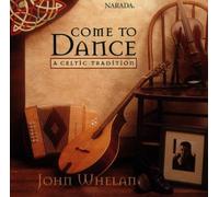 Come To Dance: A Celtic Tradition by John Whelan