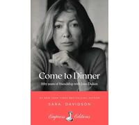 Come to Dinner: Fifty Years of Friendship with Joan Didion