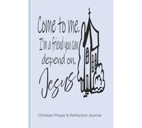 Come to Me, A friend you can depend on.: Christian Prayer & Reflection Journal | Lined Journal Notebook | 6x9 inches, Paperback ,101 pages| Gift for the Writer