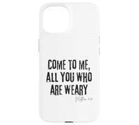 Come to Me All Who Are Weary Matthew 11:28 Faith Hope Case for iPhone 15