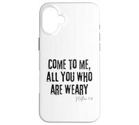 Come to Me All Who Are Weary Matthew 11:28 Faith Hope Case for iPhone 16 Plus