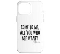 Come to Me All Who Are Weary Matthew 11:28 Faith Hope Case for iPhone 16 Pro Max