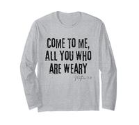 Come to Me All Who are Weary Matthew 11:28 Faith Hope Long Sleeve T-Shirt