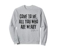 Come to Me All Who Are Weary Matthew 11:28 Faith Hope Sweatshirt