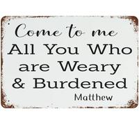 Come To Me All You Who Are Weary & Burdened Metal Signs Your Custom Quote Wall Decor Metal Signs Retro Wall Decor For Home Gate Garden Bars A Gift On Holidays Birthdays 8"x12"