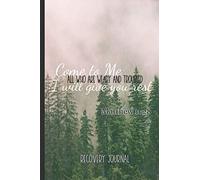 Come to Me, I Will Give You Rest: Recovery Journal: Daily Inspirational Sober Health Tracker, Devotional, Great for Rehab Programs, Recovering Addicts