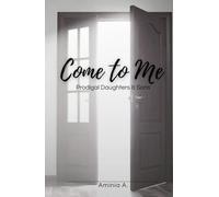 Come to Me: Prodigal Daughters & Sons