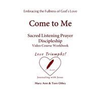 Come to Me: Sacred Listening Prayer Discipleship