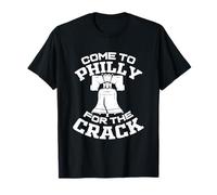 Come To Philly For The Crack T-Shirt