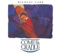 Come to the Cradle By Michael Card (0001-01-01)