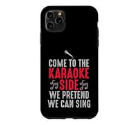 Come to the Karaoke Side - We Pretend We Can Sing Case for iPhone 11 Pro Max