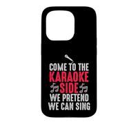 Come to the Karaoke Side - We Pretend We Can Sing Case for iPhone 15 Pro