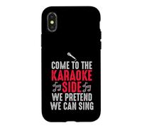 Come to the Karaoke Side - We Pretend We Can Sing Case for iPhone X/XS