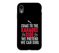 Come to the Karaoke Side - We Pretend We Can Sing Case for iPhone XR