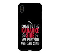 Come to the Karaoke Side - We Pretend We Can Sing Case for iPhone XS Max
