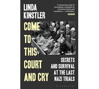 Come to This Court and Cry: Secrets and Survival at the Last Nazi Trials (Paperback) - Linda Kinstler Book