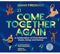 Come Together Again: A Celebration of First Nations Music, Song and Dance