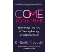 Come Together: The Science (and Art) of Creating Lastin - Paperback NEW Nagoski,