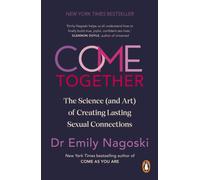 Come Together : The Science (and Art) of Creating Lasting Sexual Connections
