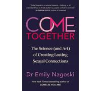 Come Together: The Science (and Art) of Creating Lastin - Paperback NEW Nagoski,
