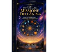 COME TROVARE LA TUA MISSIONE DELL'ANIMA: L'ASTROLOGIA VEDICA COMPENDIO DEL RISVEGLIO DELL'ANIMA