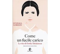 Come un fucile carico. La vita di Emily Dickinson