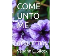COME UNTO ME: A COLLECTION